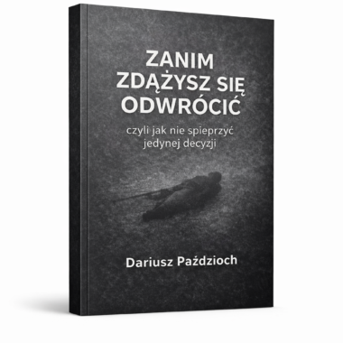KSIĄŻKA "ZANIM ZDĄŻYSZ SIĘ ODWRÓCIĆ czyli jak nie spieprzyć jedynej decyzji"